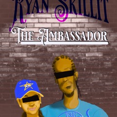 Ryan Skillit - The Ambassador