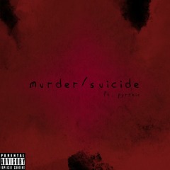 murder/suicide (feat pyrrhic) [prod born hero]