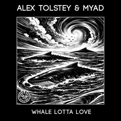 Alex Tolstey & Myad "Whale Lotta Love" Alex Tolstey & Earl Peal Lysergic Remix
