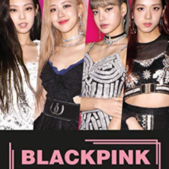 VIEW PDF 📋 Blackpink: K-Pop's No.1 Girl Group by  Adrian Besley [PDF EBOOK EPUB KIND