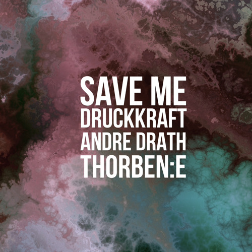 ANDRE DRATH, DRUCKKRAFT & THORBEN:E - SAVE ME [FREE DOWNLOAD]