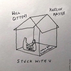 Stuck with U by Will Gittens & Kaelyn Kastle (prod by. CHANDON)