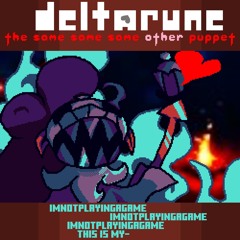 [V2] imnotplayingagame[x3] tHIS IS mY- - [Deltarune; The Same Same Same Other Puppet]