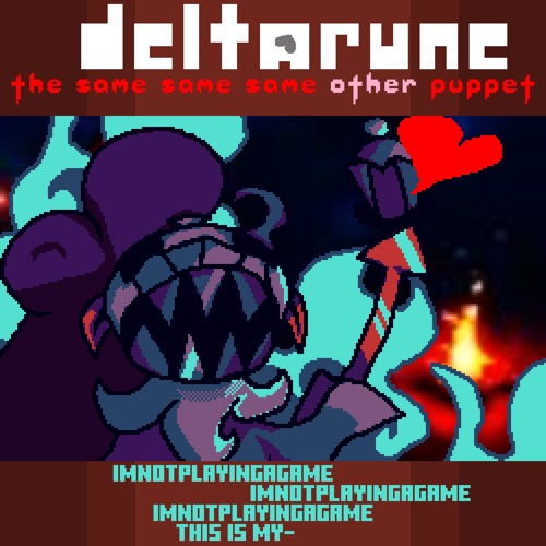 [V2] imnotplayingagame[x3] tHIS IS mY- - [Deltarune; The Same Same Same Other Puppet]