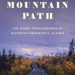 Download Cold Mountain Path: The Ghost Town Decades of McCarthy-Kennecott,