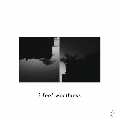 i feel worthless