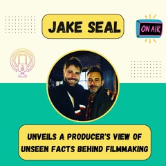 Jake Seal Unveils A Producer's View Of Unseen Facts Behind Filmmaking