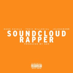 SOUNDCLOUD RAPPER ft. Toxic Millenial & JojoDaBo$$ (prod. Nez)