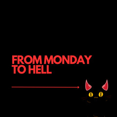 FROM MONDAY TO HELL