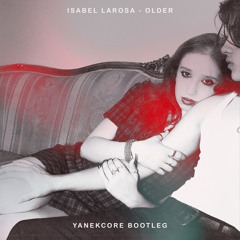 Isabel LaRosa - older (yanekcore Bootleg) FREE DL
