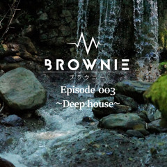 ▲ Brownie Radio ~ episode 003. Deep House ~