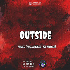 Flaxco - Outside (Feat. KASH 3D ,Kai Finesse )
