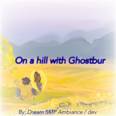 On A Hill With Ghostbur (By dev on YT)