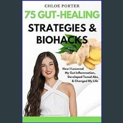 [READ EBOOK]$$ 📚 75 Gut-Healing Strategies & Biohacks: How I Lowered My Gut Inflammation, Develope