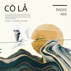 PREMIERE: CÒ LẢ - DYANN (ft DJ FELIKS, NGHIEM ) Radio Mix