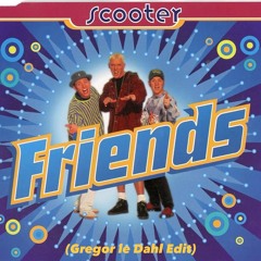 Scooter - Friends (Gregor le Dahl Edit)
