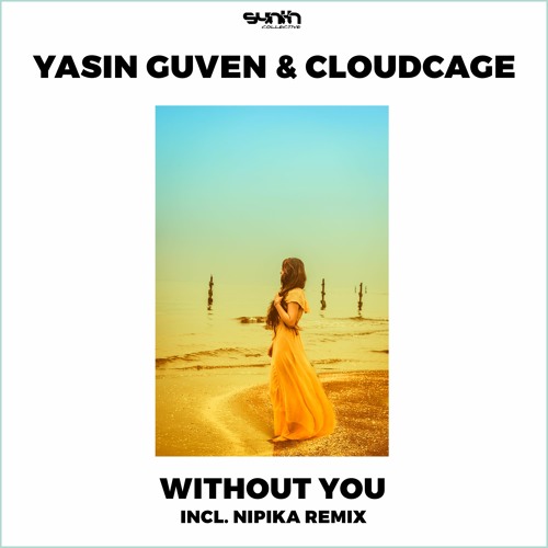 Yasin Guven & Cloudcage - Without You (Nipika Remix)