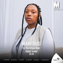The Urban Beat on Metro FM w/ Mamthug  (10.05.2024)