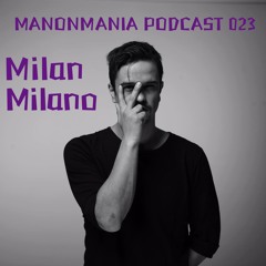 ManonMania Podcast 023 - Milan Milano