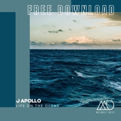 FREE DOWNLOAD: J Apollo - Life On The Ocean [Melodic Deep]