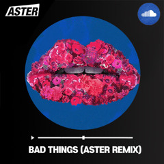 Machine Gun Kelly, Camila Cabello - Bad Things (Aster Remix)