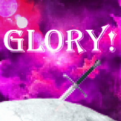 GLORY!
