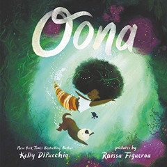 VIEW EPUB 📌 Oona (Oona, 1) by  Kelly DiPucchio &  Raissa Figueroa [KINDLE PDF EBOOK