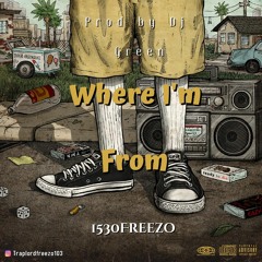 1530Freezo - Where I'm from (prod by Trashbaggbeatz)