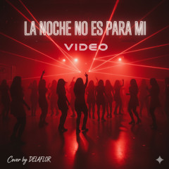 LA NOCHE NO ES PARA MI (Video) Cover by DELAFLOR