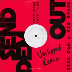 SEND EM OUT - UNCLIPPED REMIX (Sir Spyro, Riko Dan, Capo Lee)