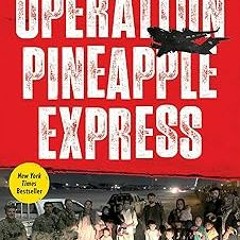 Operation Pineapple Express: The Incredible Story of a Group of Americans Who Undertook One Las