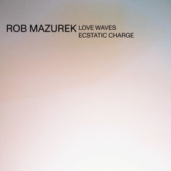 AS113 - Rob Mazurek - Love Waves Ecstatic Charge "Ecstatic"