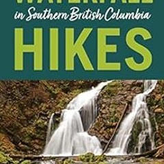 ❤️ Read Waterfall Hikes in Southern British Columbia by Steve Tersmette