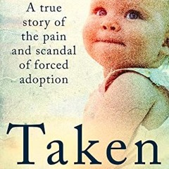 [FREE] KINDLE 📭 Taken: A True Story of the Pain and Scandal of Forced Adoption (Stol
