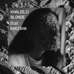Khaleeji Blonde*feat*Kadisha