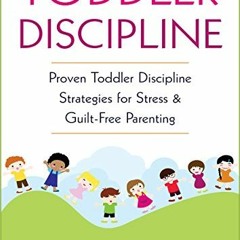 READ KINDLE 📩 Toddler Discipline: Proven Toddler Discipline Strategies for Stress &