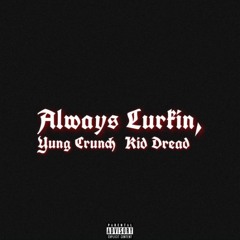 Always Lurkin (Feat. Kid Dread)