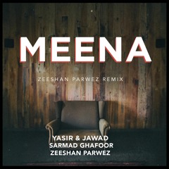 MEENA (ZP Remix) - Yasir & Jawad X Sarmad Ghafoor X Zeeshan Parwez