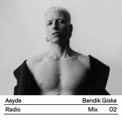 Aeyde Radio — Mix 02: Bendik Giske