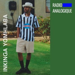 Radio Analogique Dj:Set by INKINGA YOMHLABA