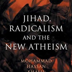 ✔️ Read Jihad, Radicalism, and the New Atheism by  Mohammad Hassan Khalil