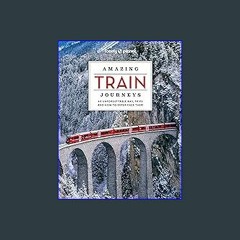 ebook [read pdf] 🌟 Lonely Planet Amazing Train Journeys 2 Read Book