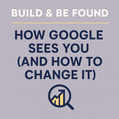 Build Be Found Episode1 - How Google Sees You (and How to Change It)