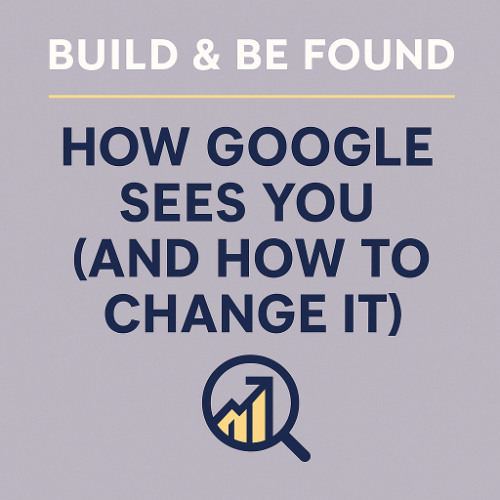 Build Be Found Episode1 - How Google Sees You (and How to Change It)
