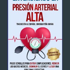 [ebook] read pdf ✨ Entendiendo La Presión Arterial Alta: Pasos sencillos para evitar complicacione