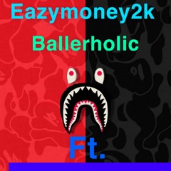 ballerholic ft. Eazymoney2k [prod. khronos beats]