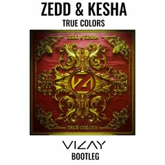 Zedd & Kesha - True Colors (vizay bootleg)