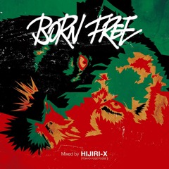 "BORN FREE" Continent Mood Mix / Mixed by HIJIRI-X (TOKYO POSE POSSE)