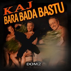 KAJ - Bara Bada Bastu (DOM2 REMIX)