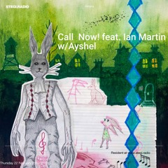 CALL NOW! vol.32 w/ Ian Martin and Ayshel